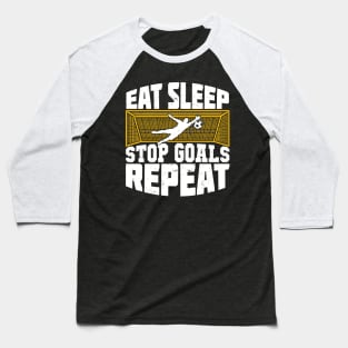 Eat Sleep Stop Goals Repeat Soccer Goalkeeper Gift Baseball T-Shirt